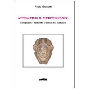 Attraverso il Mediterraneo. Navigazione, ambiente e uomini nel Medioevo