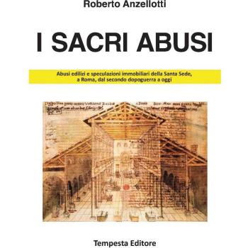 I sacri abusi. Abusi edilizi e speculazioni immobiliari della Santa Sede, a Roma, dal secondo dopoguerra a oggi