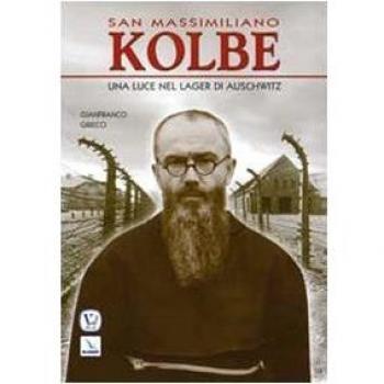 San Massimiliano Kolbe. Una luce nel lager di Auschwitz