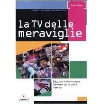 La Tv delle meraviglie. Educazione all'immagine televisiva per la prima infanzia