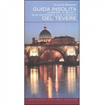 Guida insolita ai misteri, ai segreti, alle leggende e alle curiosità del Tevere