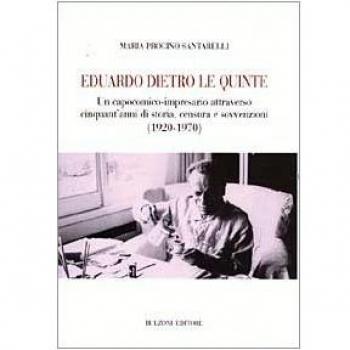 Eduardo dietro le quinte. Un capocomico-impresario attraverso cinquant'anni di storia, censura e sovvenzioni (1920-1970)