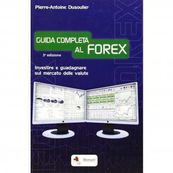 Guida completa al FOREX. Investire e guadagnare sul mercato delle valute