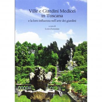 Ville e giardini medicei in Toscana e la loro influenza nell'arte dei giardini. Atti del Convegno internazionale (Accademia delle Arti del Disegno