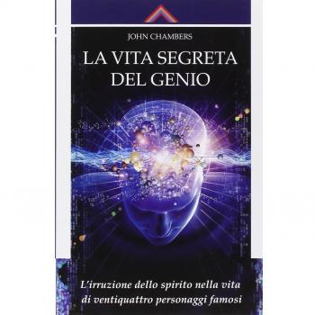 La vita segreta del genio. L'irruzione dello spirito nella vita di ventiquattro personaggi famosi