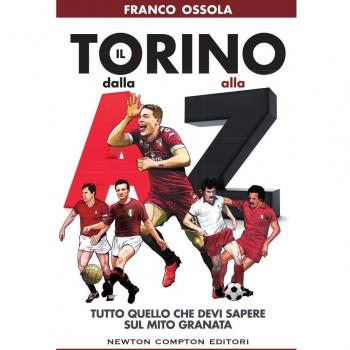 Il Torino dalla A alla Z. Tutto quello che devi sapere sul mito granata