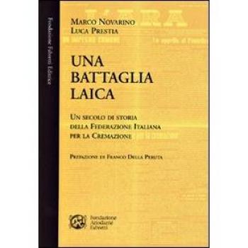 Una battaglia laica. Un secolo di storia della Federazione italiana per la cremazione