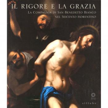 Il rigore e la grazia. La compagnia di San Benedetto Bianco nel Seicento fiorentino