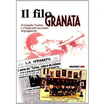 Il filo granata. Il grande Torino e l'Italia del secondo dopoguerra