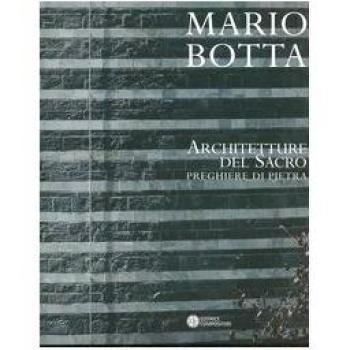 Mario Botta. Architetture del sacro. Preghiere di pietra. Catalogo della mostra (Firenze, 30 aprile-30 luglio 2005)