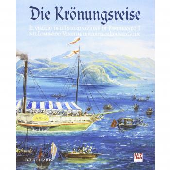 Die Krönungreise. Il viaggio dell'incoronazione di Ferdinando I nel Lombardo-Veneto e le vedute di Eduard Gurk. Catalogo della mostra (Cremona, luglio-ottobre 2015)
