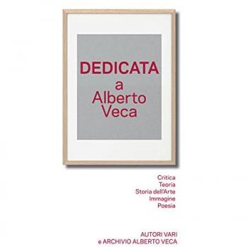Dedicata a Alberto Veca. Catalogo della mostra (Melegnano, 1-26 aprile 2015). Ediz. a colori