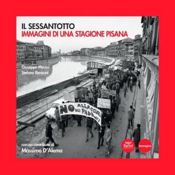 Il Sessantotto. Immagini di una stagione pisana. Ediz. illustrata