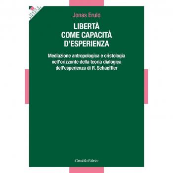 Libertà come capacità d'esperienza. Mediazione antropologica e cristologica nell'orizzonte della teoria dialogica dell'esperienza di R. Schaeffler