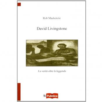 David Livingstone. La verità oltre la leggenda