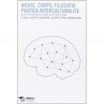 Mente, corpo, filosofia pratica, interculturalità. Scritti in memoria di Vanna Gessa Kurotschka