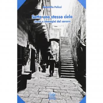 Sotto uno stesso cielo. Storie e immagini dal carcere