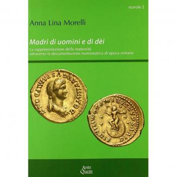 Madri di uomini e di dèi. La rappresentazione della maternità attraverso la documentazione numismatica di epoca romana