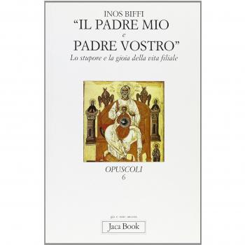 Il padre mio e padre vostro. Lo stupore e la gioia della vita filiale