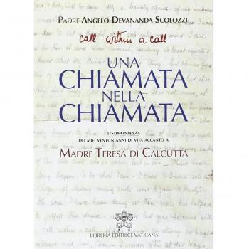 Una chiamata nella chiamata. Testimonianza dei miei ventun anni di vita accanto a madre Teresa di Calcutta