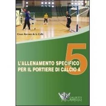 L'allenamento specifico per il portiere di calcio a 5. DVD. Con libro