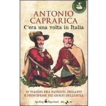 C'era una volta in Italia. In viaggio fra patrioti, briganti e principesse nei giorni dell'Unità