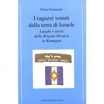 I ragazzi venuti dalla terra di Israele. Luoghi e storie della brigata ebraica in Romagna