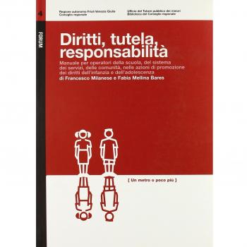 Diritti, tutela, responsabilità. Manuale per operatori della scuola, del sistema dei servizi, delle comunità nelle azioni di promozione dei diritti dell'infanzia...