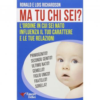 Ma tu chi sei? L'ordine in cui sei nato influenza il tuo carattere e le tue relazioni