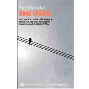 Rime sparse. Raccolta di scritti dal 1989 ad oggi in rima e non, nati nella meravigliosa cornice naturale dell'isola d'Elba