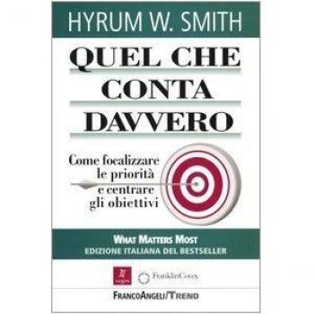 Quel che conta davvero. Come focalizzare le priorità e centrare gli obiettivi