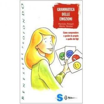 Grammatica delle emozioni. Come comprendere e gestire le proprie e quelle dei figli