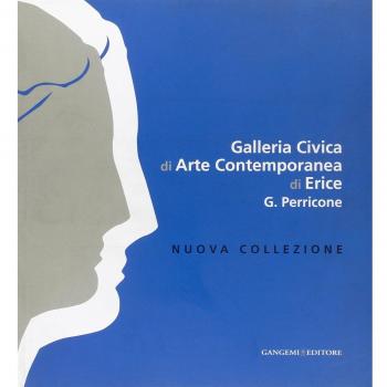 Galleria Civica di Arte contemporanea di Erice G. Perricone. Nuova collezione. Ediz. italiana e inglese