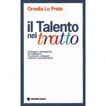 Il talento nel tratto. Grafologia e autobiografia per individuare, ri-conoscere, sviluppare e liberare i personali talenti