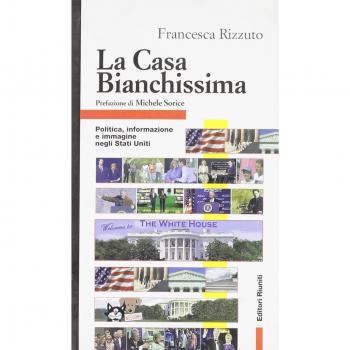 La Casa Bianchissima. Politica, informazione e immagine negli Stati Uniti