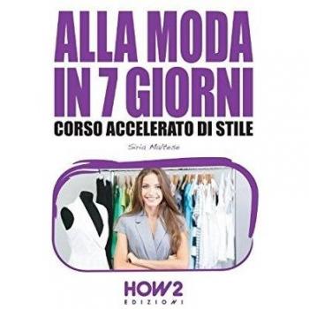 ALLA MODA IN 7 GIORNI: Corso Accelerato di Stile