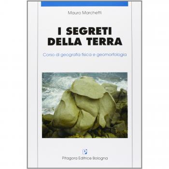 I segreti della terra. Corso di geografia fisica e geomorfologia