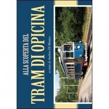 Alla scoperta del tram di Opicina. Storia, immagini e curiosità della celebre linea tranviaria