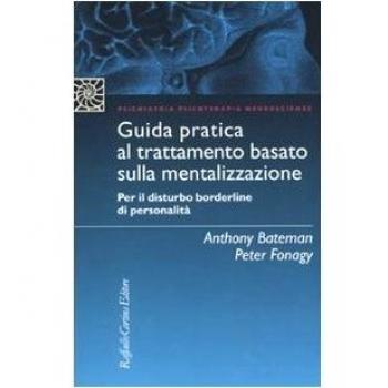 Guida pratica al trattamento basato sulla mentalizzazione. Per il disturbo borderline della personalità