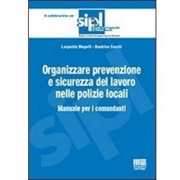 Organizzare la prevenzione e la sicurezza del lavoro nelle polizie locali. Manuale per i comandanti