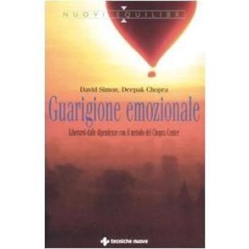 Guarigione emozionale. Liberarsi dalle dipendenze con il metodo del Chopra Center