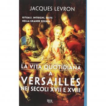 La vita quotidiana a Versailles nei secoli XVII e XVIII