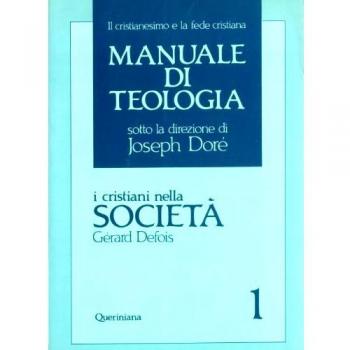 Manuale di teologia. I cristiani nella società. Il mistero della salvezza nella sua traduzione sociale (Vol. 1)
