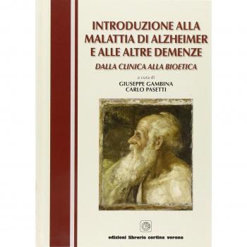 Introduzione alla malattia di Alzheimer e alle altre demenze. Dalla clinica alla bioetica