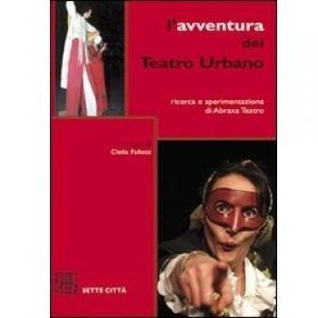 L'avventura del Teatro Urbano. Ricerca e sperimentazione di Abraxa Teatro