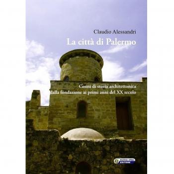 La città di Palermo. Cenni di storia architettonica dalla fondazione ai primi anni del XX secolo