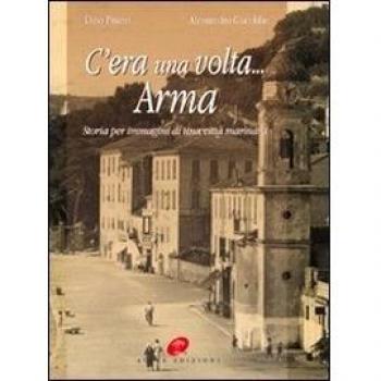 C'era una volta Arma. Storia per immagini di una città marinara
