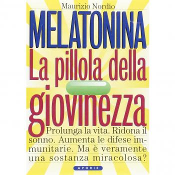Melatonina. La pillola della giovinezza. Prolunga la vita. Ridona il sonno perduto. Aumenta le difese immunitarie. Ma veramente è una sostanza miracolosa?