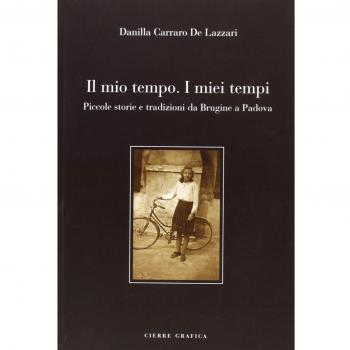 Il mio tempo. I miei tempi. Piccole storie e tradizioni da Brugine a Padova