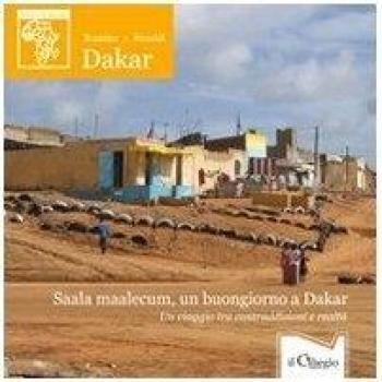 Saala maalecum, un buongiorno a Dakar. Un viaggio tra contraddizioni e realtà